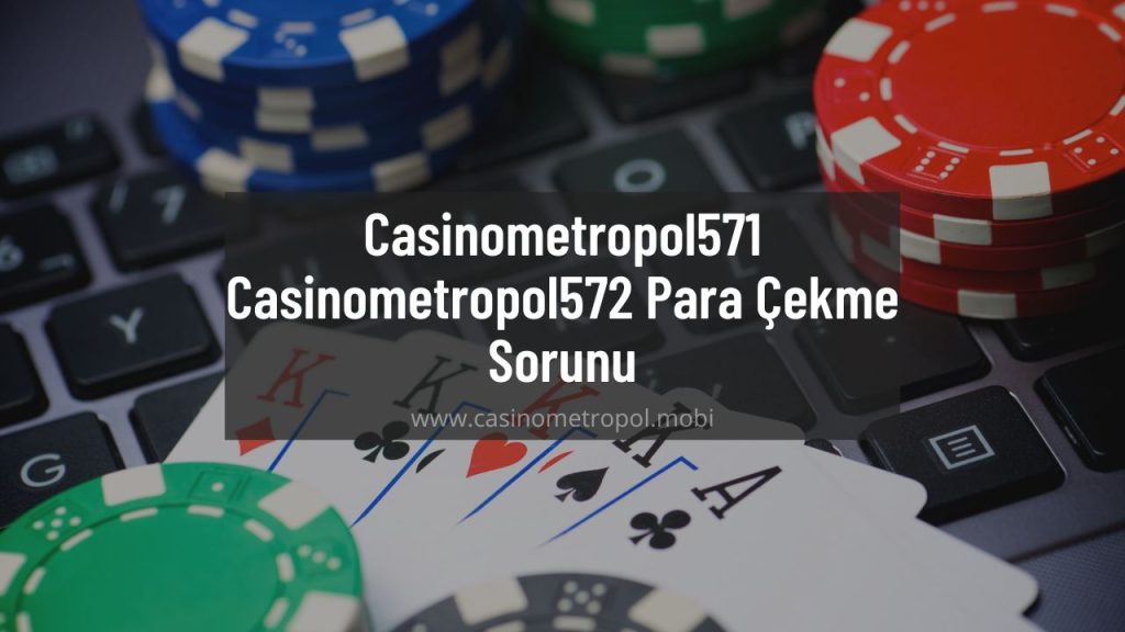 Casinometropol571 - Casinometropol572 Para Çekme Sorunu